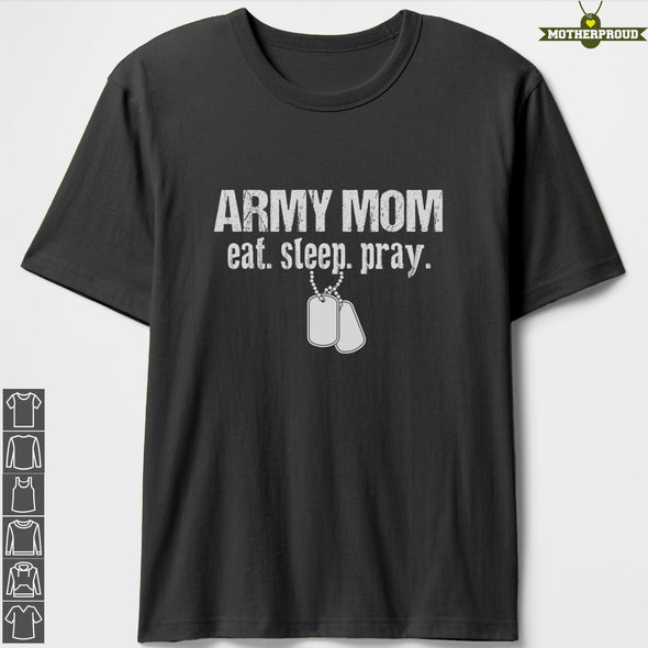 Proud Army Mom Eat Sleep Pray T-shirts