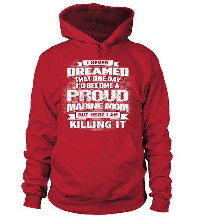 Marine Mom Never Dreamed T-shirts - MotherProud