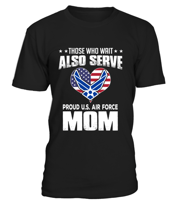 Air Force Moms Also Serve T-shirts - MotherProud