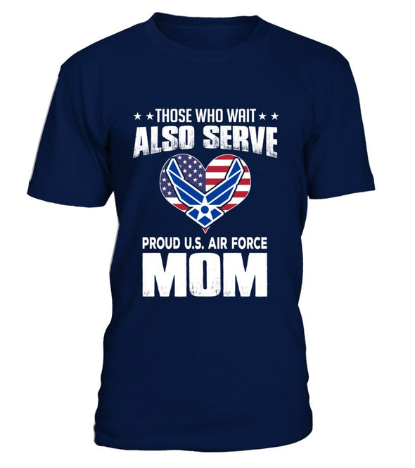 Air Force Moms Also Serve T-shirts - MotherProud