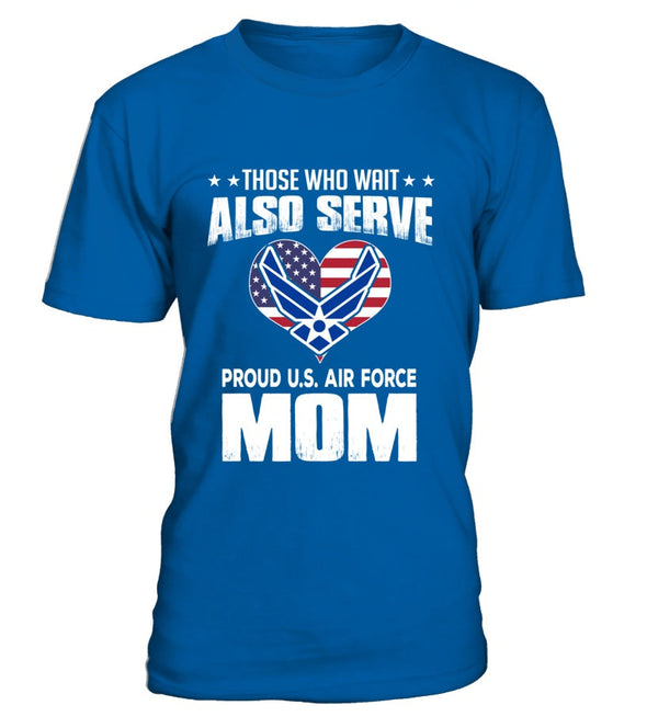 Air Force Moms Also Serve T-shirts - MotherProud