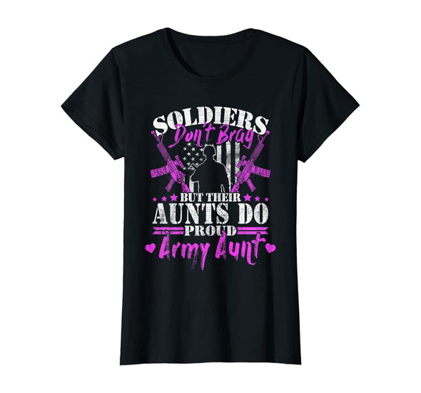 Soldiers Don't Brag Proud Army Aunt T-shirts