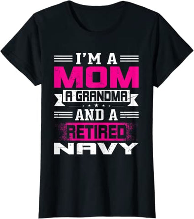 I'm a Mom a Grandma and a Retired Navy T-Shirt