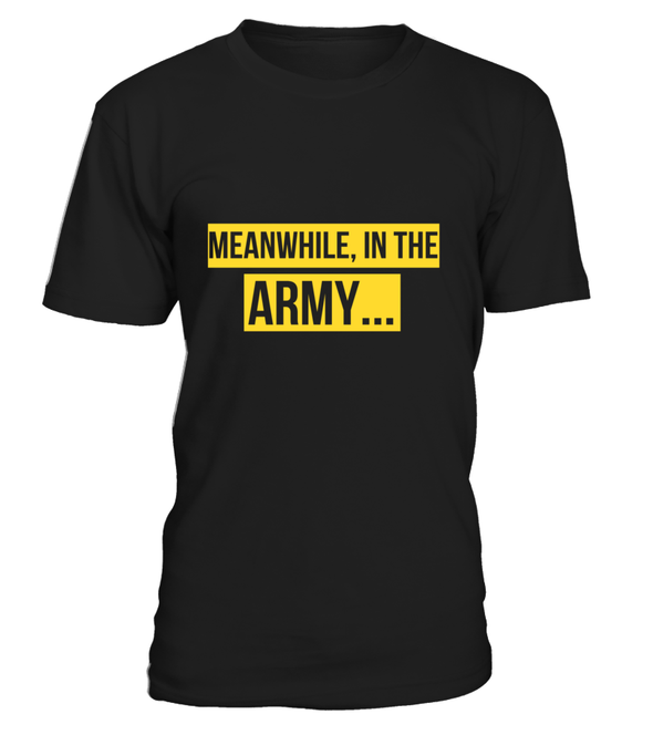 Army Meanwhile T-shirts - MotherProud