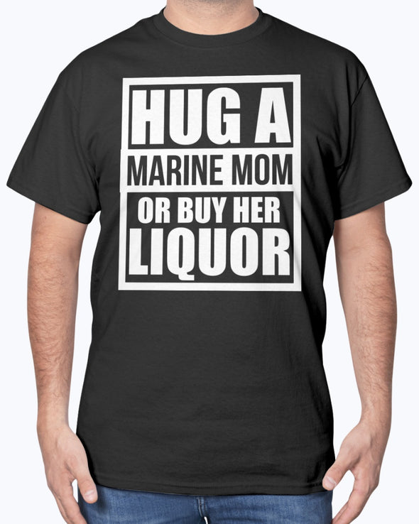 Marine Mom Hug or Liquor T-shirts