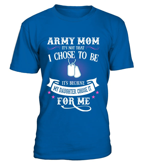 Army Mom Daughter Chose To Be T-shirts - MotherProud